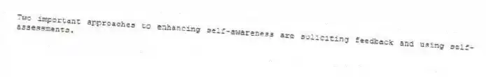 Two important approaches to enhancing self-awareness are soliciting feedback and using self-assessments.