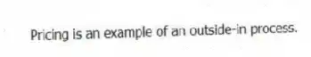 Pricing is an example of an outside-in process.
