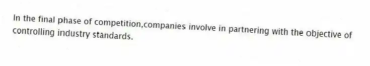 In the final phase of competition,companies involve in partnering with the objective of controlling industry standards.