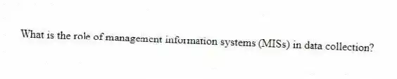 What is the role of management information systems (MISs) in data collection?