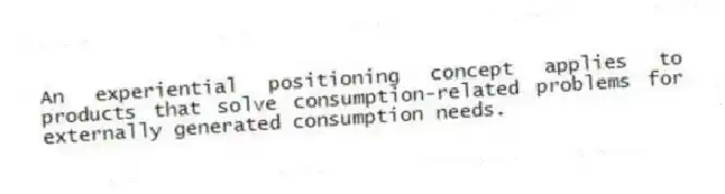 An experiential positioning concept applies to products that solve consumption-related problems for externally generated consumption needs.