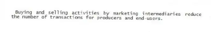 Buying and selling activities by marketing intermediaries reduce the number of transactions for producers and end-users.