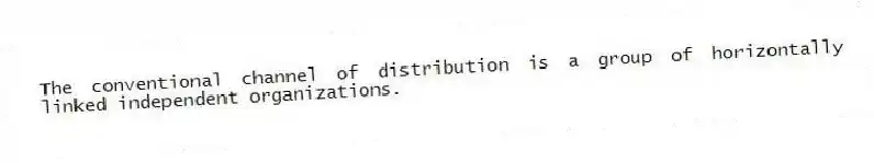 The conventional channel of distribution is a group of horizontally linked independent organizations.
