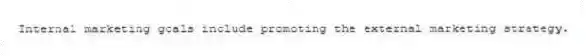 Internal marketing goals include promoting the external marketing strategy.