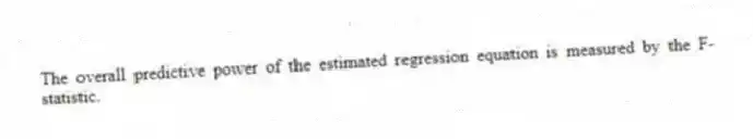 The overall predictive power of the estimated regression equation is measured by the F-statistic.