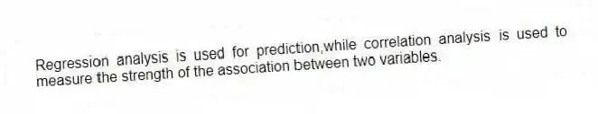 Regression analysis is used for prediction,while correlation analysis is used to measure the strength of the association between two variables.