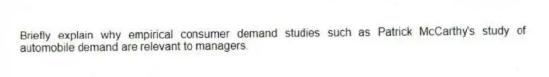 Briefly explain why empirical consumer demand studies such as Patrick McCarthy's study of automobile demand are relevant to managers.