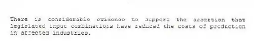 There is considerable evidence to support the assertion that legislated input combinations have reduced the costs of production in affected industries.
