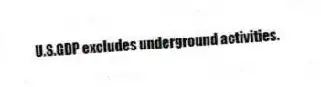 U.S.GDP excludes underground activities.