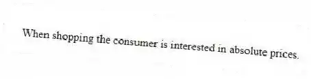 When shopping the consumer is interested in absolute prices.