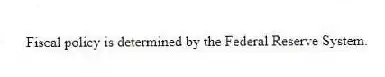 Fiscal policy is determined by the Federal Reserve System.