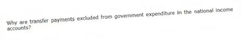 Why are transfer payments excluded from government expenditure in the national income accounts?