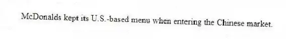 McDonalds kept its U.S.-based menu when entering the Chinese market.