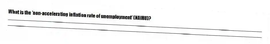 What is the 'non-accelerating inflation rate of unemployment' (NAIRU)?
_____________________________________________________________________________________________
_____________________________________________________________________________________________