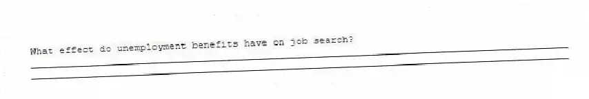 What effect do unemployment benefits have on job search?
_____________________________________________________________________________________________
_____________________________________________________________________________________________