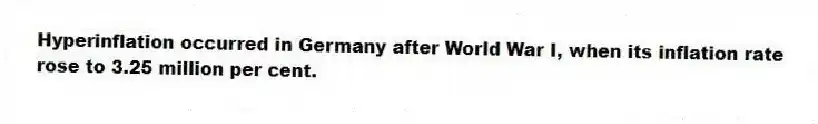 Hyperinflation occurred in Germany after World War I, when its inflation rate rose to 3.25 million per cent.