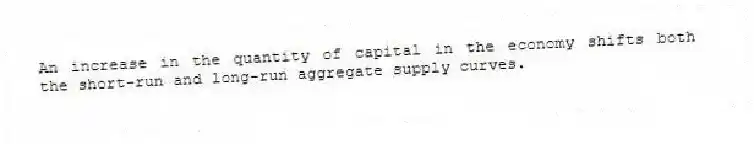 An increase in the quantity of capital in the economy shifts both the short-run and long-run aggregate supply curves.