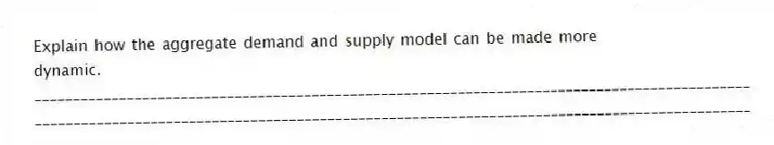 Explain how the aggregate demand and supply model can be made more dynamic.
_____________________________________________________________________________________________
_____________________________________________________________________________________________