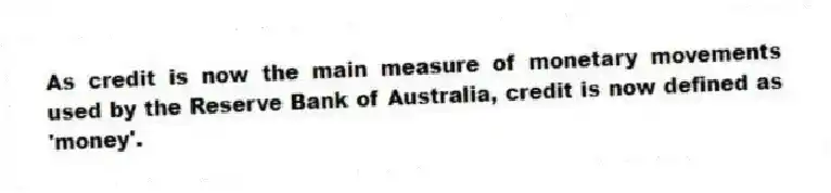 As credit is now the main measure of monetary movements used by the Reserve Bank of Australia, credit is now defined as 'money'.