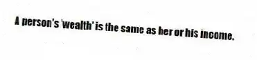 A person's 'wealth' is the same as her or his income.