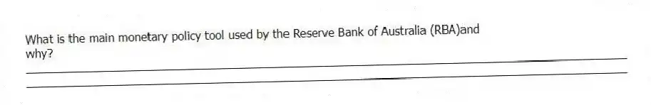 What is the main monetary policy tool used by the Reserve Bank of Australia (RBA)and why?
_____________________________________________________________________________________________
_____________________________________________________________________________________________
