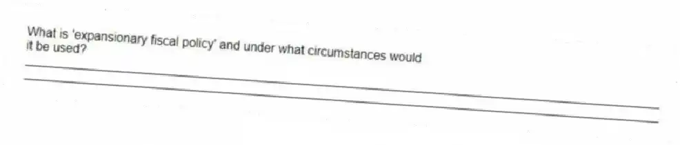 What is 'expansionary fiscal policy' and under what circumstances would it be used?
_____________________________________________________________________________________________
_____________________________________________________________________________________________