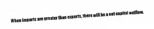 When imports are greater than exports, there will be a net capital outflow.