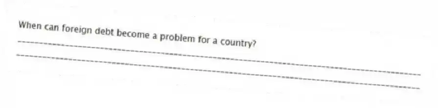 When can foreign debt become a problem for a country?
_____________________________________________________________________________________________
_____________________________________________________________________________________________