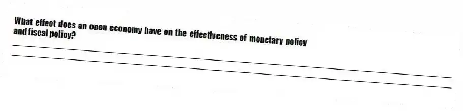 What effect does an open economy have on the effectiveness of monetary policy and fiscal policy?
_____________________________________________________________________________________________
_____________________________________________________________________________________________