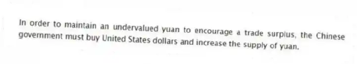 In order to maintain an undervalued yuan to encourage a trade surplus, the Chinese government must buy United States dollars and increase the supply of yuan.
