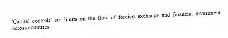 'Capital controls' are limits on the flow of foreign exchange and financial investment across countries.