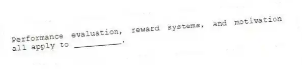 Performance evaluation, reward systems, and motivation all apply to __________.
