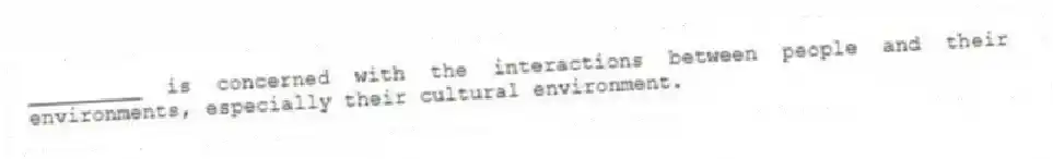 _________ is concerned with the interactions between people and their environments, especially their cultural environment.
