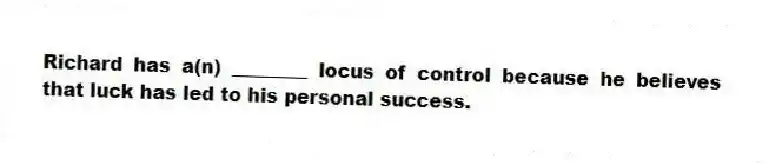 Richard has a(n) ________ locus of control because he believes that luck has led to his personal success.