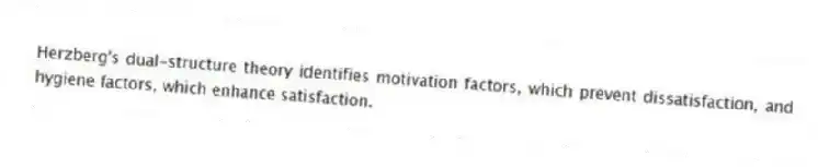 Herzberg's dual-structure theory identifies motivation factors, which prevent dissatisfaction, and hygiene factors, which enhance satisfaction.