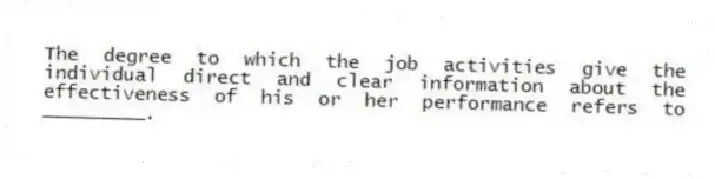 The degree to which the job activities give the individual direct and clear information about the effectiveness of his or her performance refers to _________.