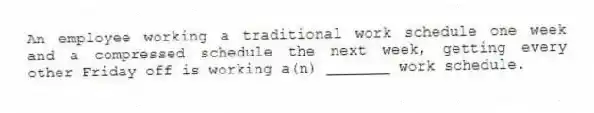 An employee working a traditional work schedule one week and a compressed schedule the next week, getting every other Friday off is working a(n) _______ work schedule.