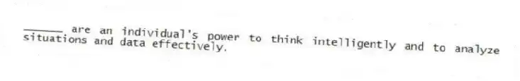 ______ are an individual's power to think intelligently and to analyze situations and data effectively.