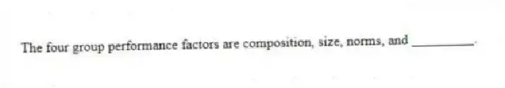 The four group performance factors are composition, size, norms, and _________.