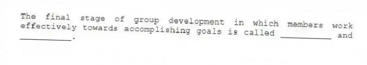 The final stage of group development in which members work effectively towards accomplishing goals is called __________ and __________.