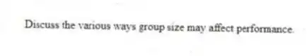 Discuss the various ways group size may affect performance.
