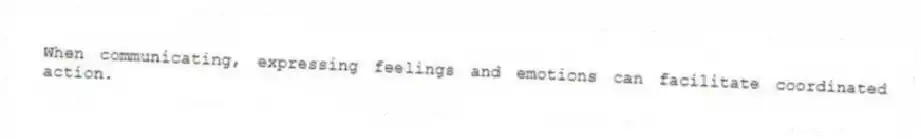 When communicating, expressing feelings and emotions can facilitate coordinated action.