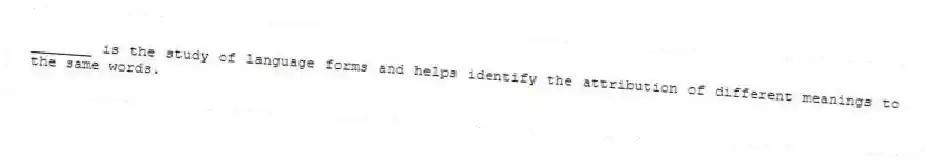 _______ is the study of language forms and helps identify the attribution of different meanings to the same words.