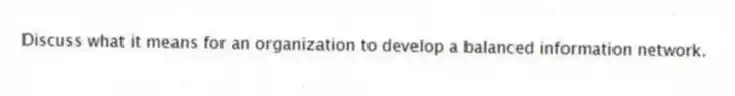 Discuss what it means for an organization to develop a balanced information network.