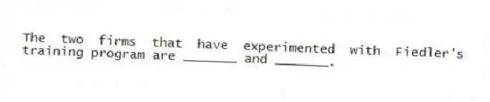 The two firms that have experimented with Fiedler's training program are _______ and _______.