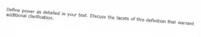 Define power as detailed in your text. Discuss the facets of this definition that warrant additional clarification.