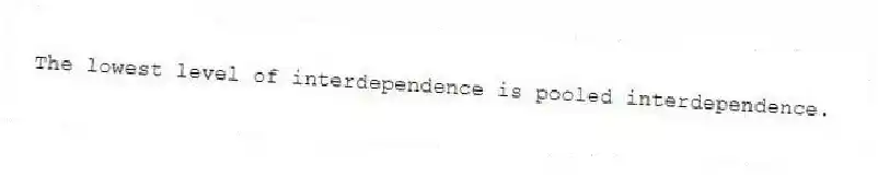 The lowest level of interdependence is pooled interdependence.