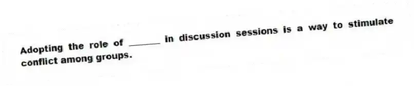 Adopting the role of _______ in discussion sessions is a way to stimulate conflict among groups.