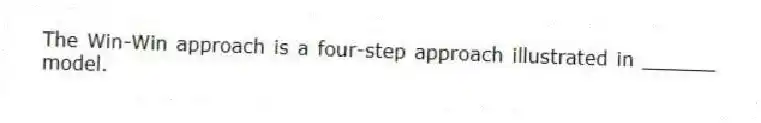 The Win-Win approach is a four-step approach illustrated in ______ model.