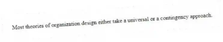Most theories of organization design either take a universal or a contingency approach.